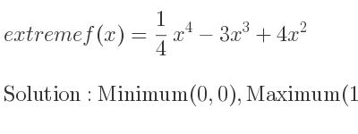 The extreme f(x)= 1/4 x^4-3x^3+4x^2 is Minimum(0,0),Maximum(1, 5/4),Minimum(8,-256)